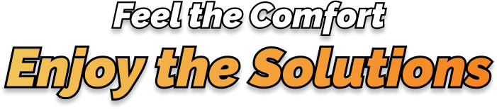 Feel the comfort enjoy the solutions