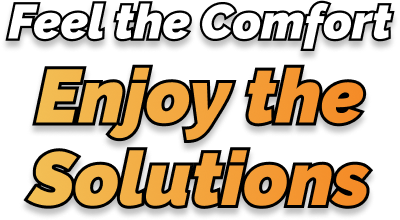 Feel the comfort enjoy the solutions
